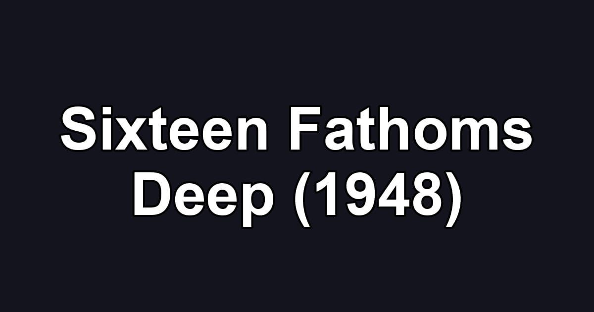 Sixteen Fathoms Deep (1948)