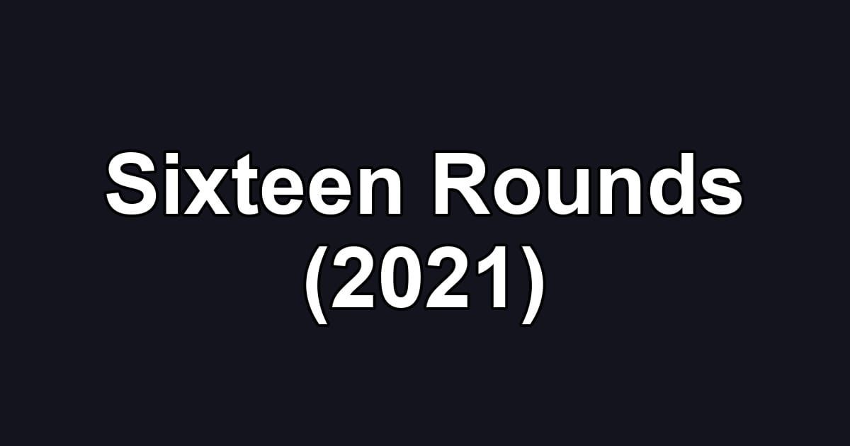 Sixteen Rounds (2021)