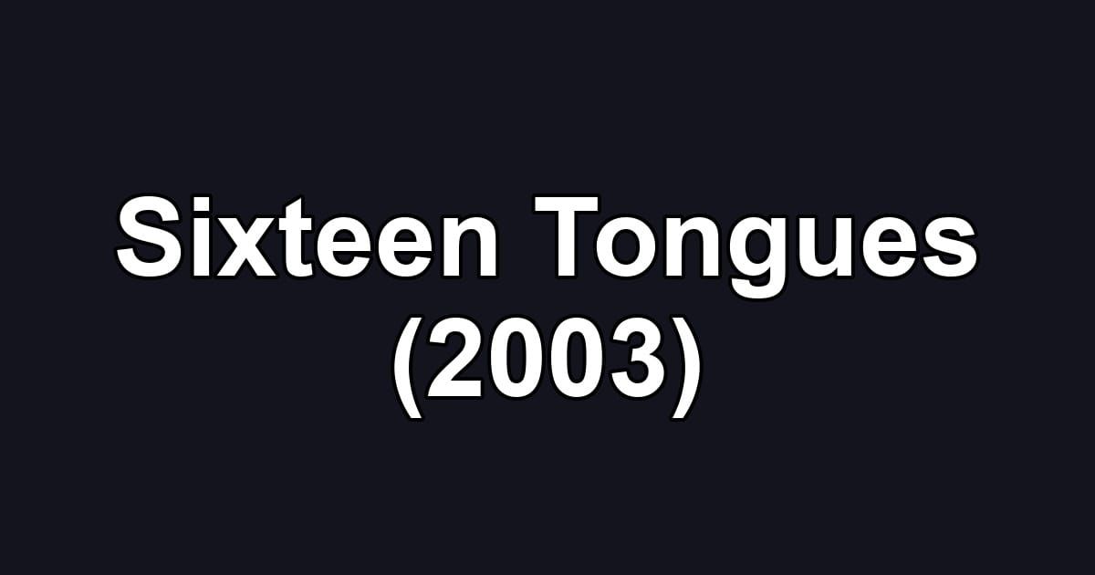 Sixteen Tongues (2003)