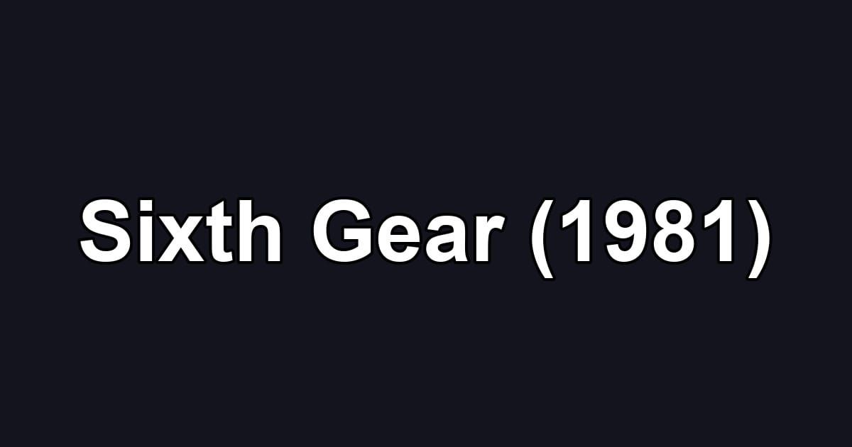 Sixth Gear (1981)