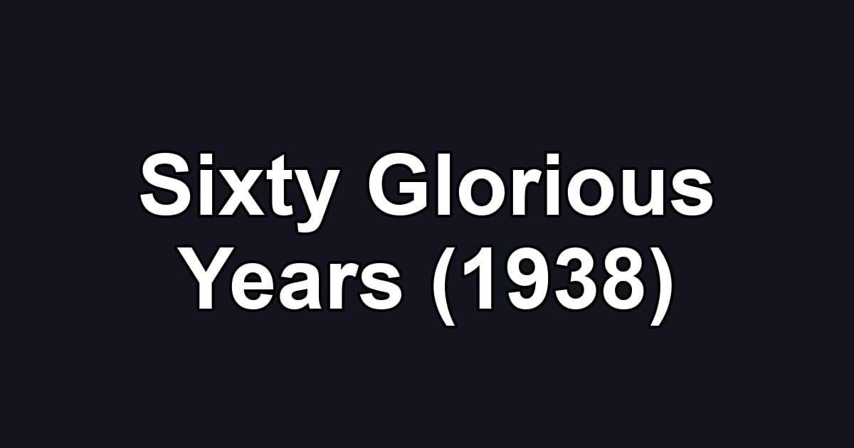 Sixty Glorious Years (1938)