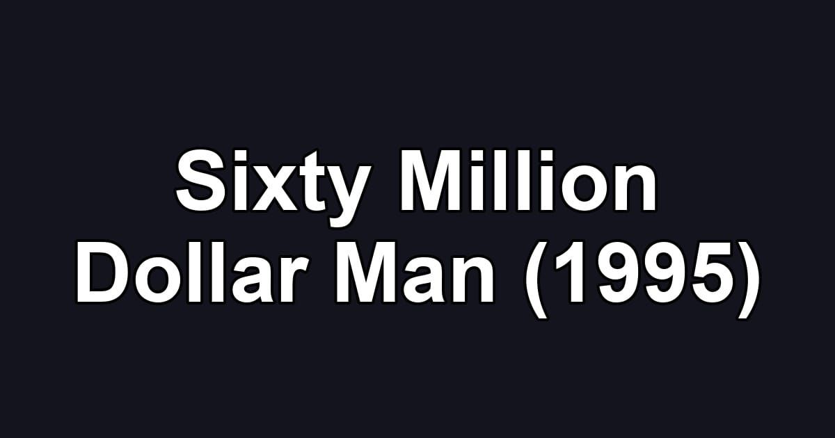 Sixty Million Dollar Man (1995)