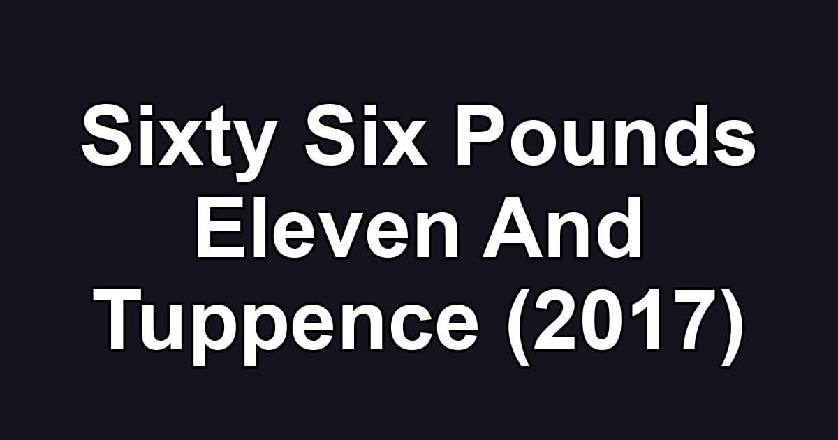 Sixty Six Pounds Eleven And Tuppence (2017)