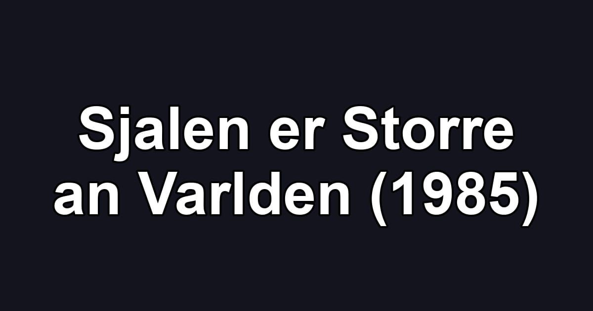 Sjalen er Storre an Varlden (1985)
