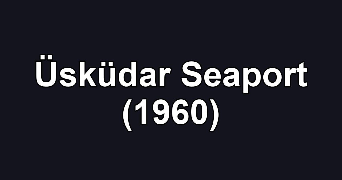 Üsküdar Seaport (1960)
