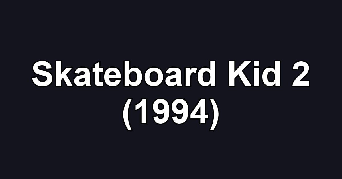 Skateboard Kid 2 (1994)