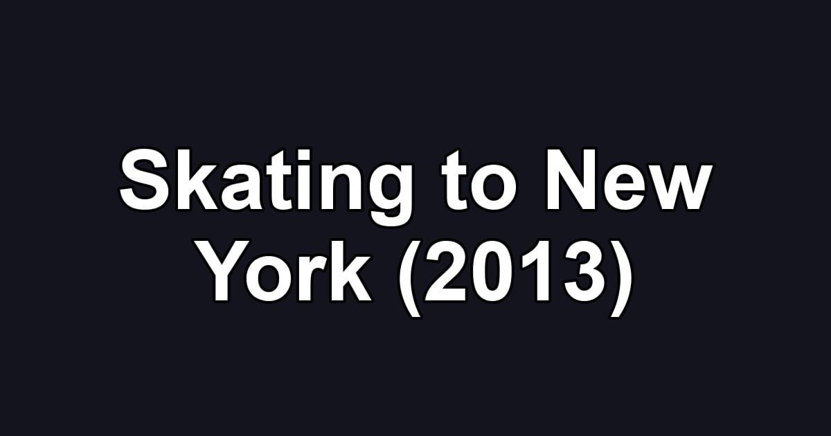 Skating to New York (2013)
