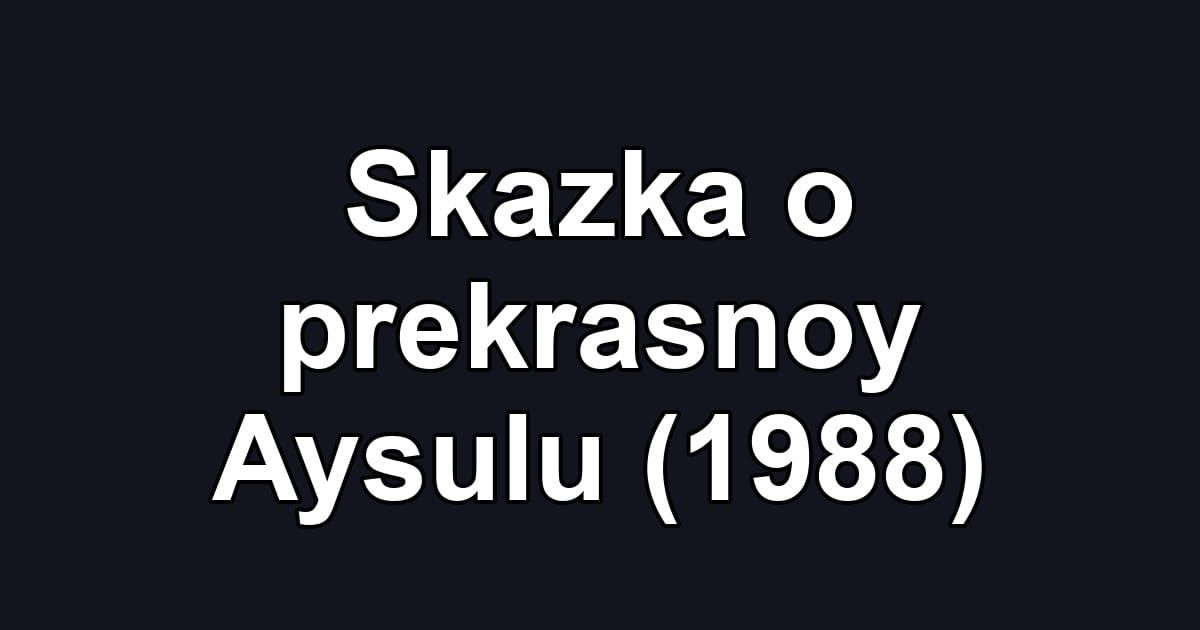 Skazka o prekrasnoy Aysulu (1988)