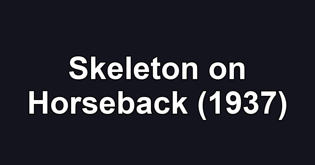 Skeleton on Horseback (1937)