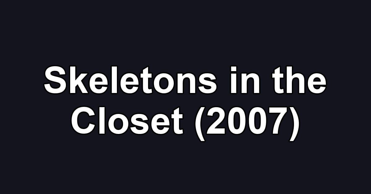 Skeletons in the Closet (2007)