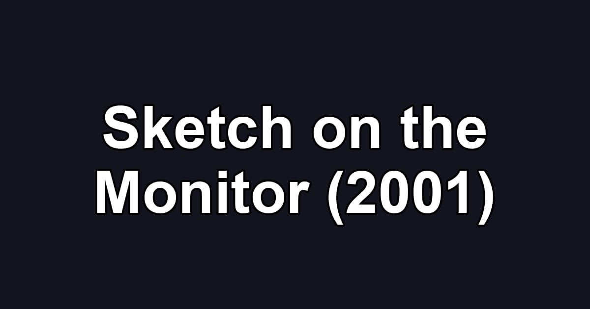 Sketch on the Monitor (2001)