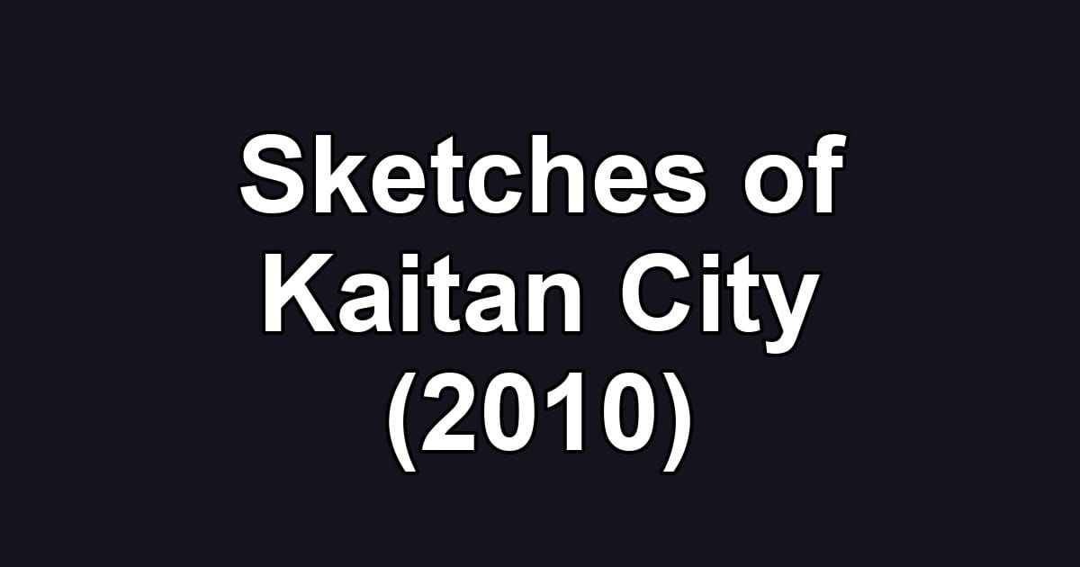 Sketches of Kaitan City (2010)
