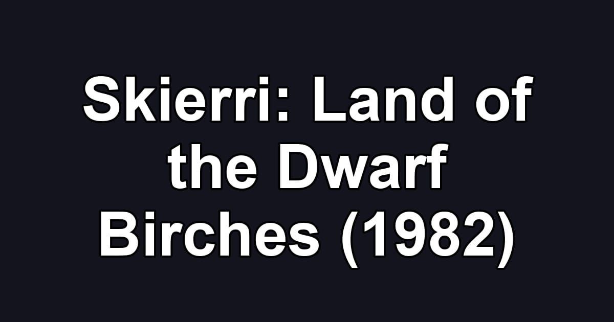 Skierri: Land of the Dwarf Birches (1982)