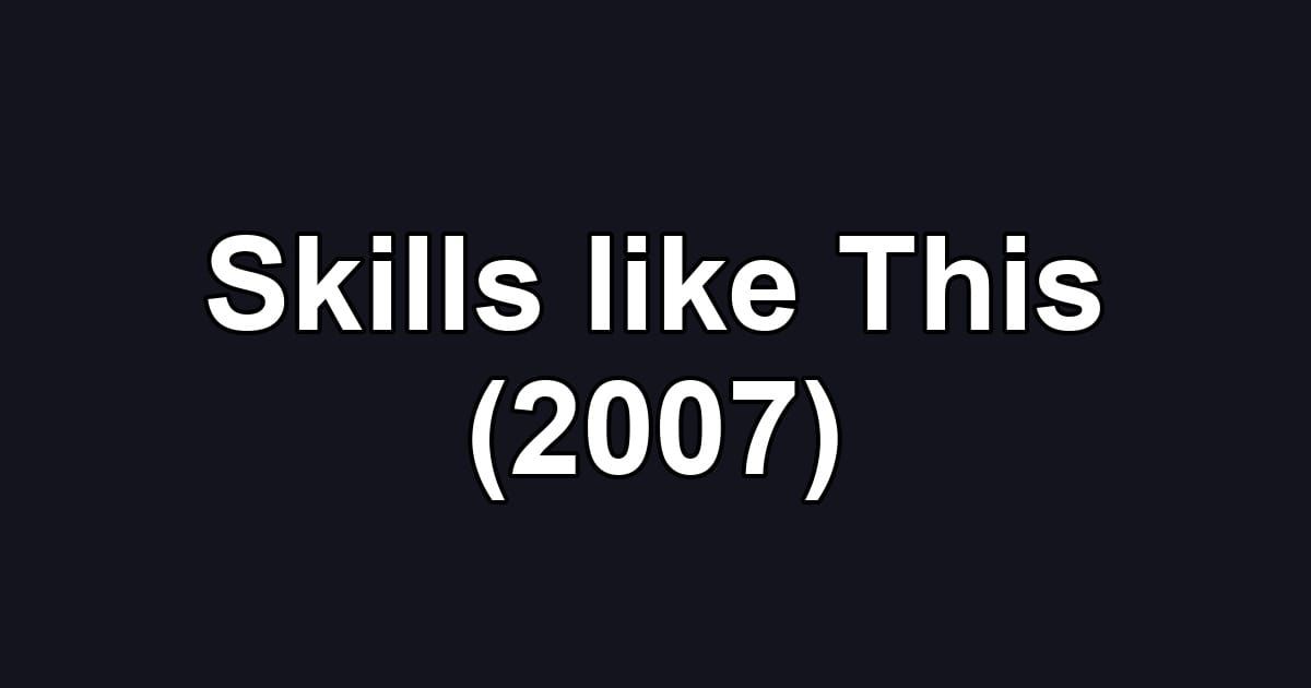 Skills like This (2007)