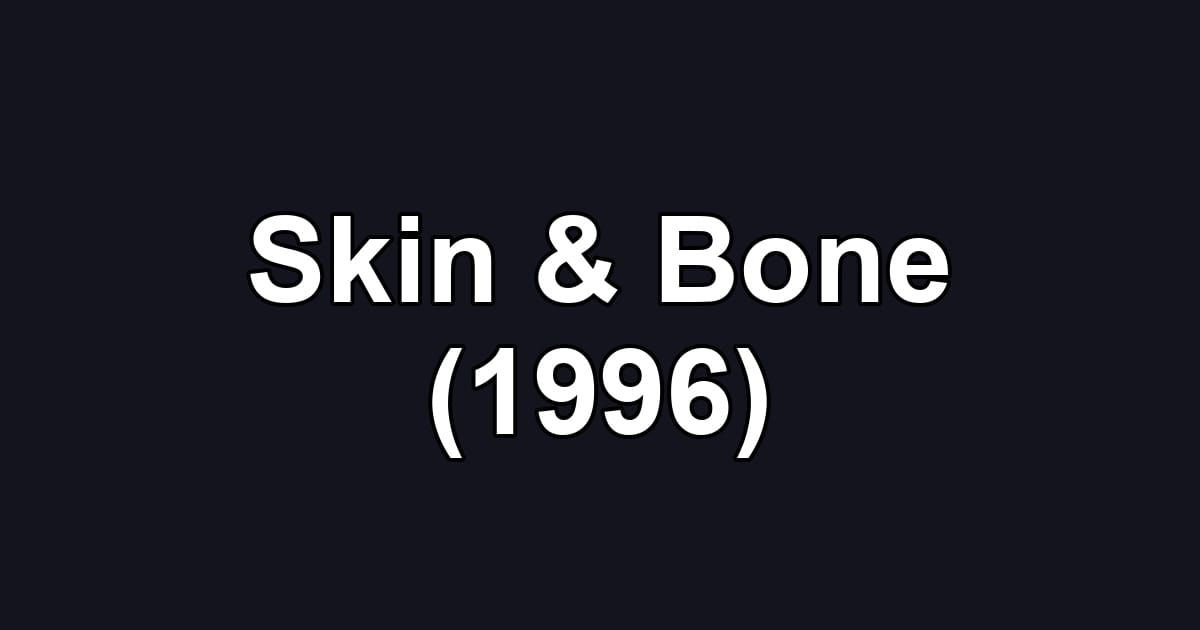 Skin & Bone (1996)