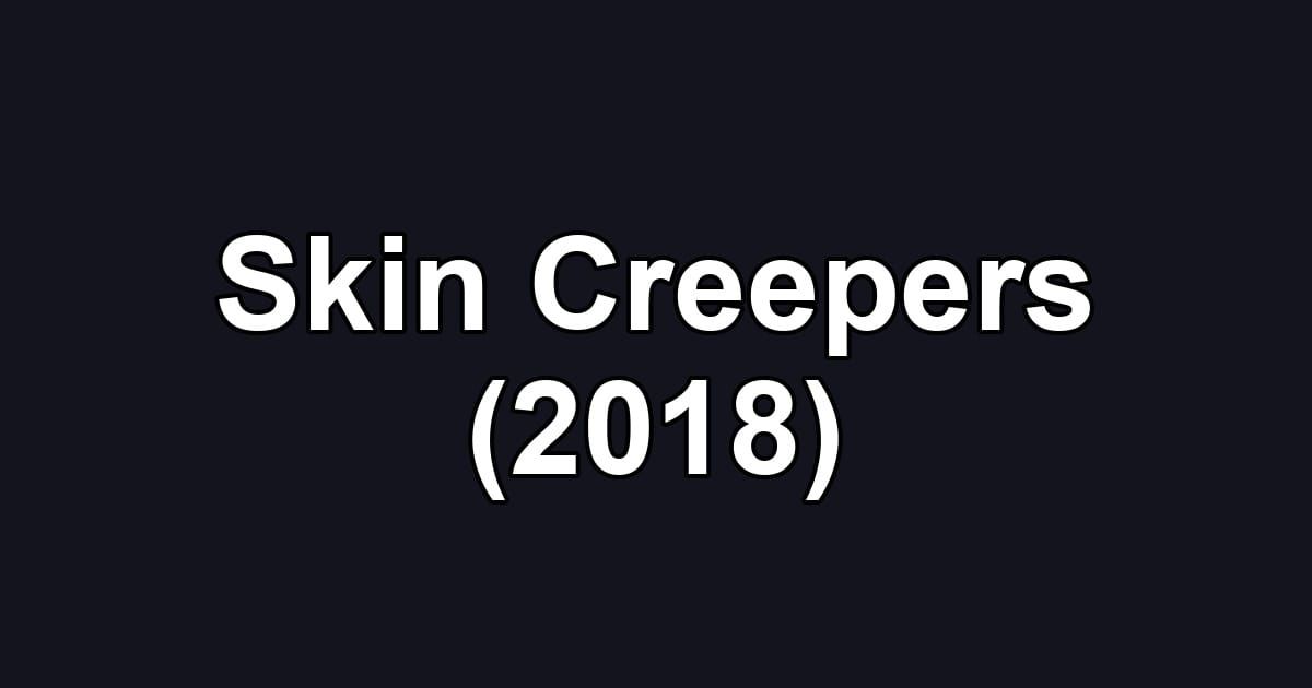 Skin Creepers (2018)