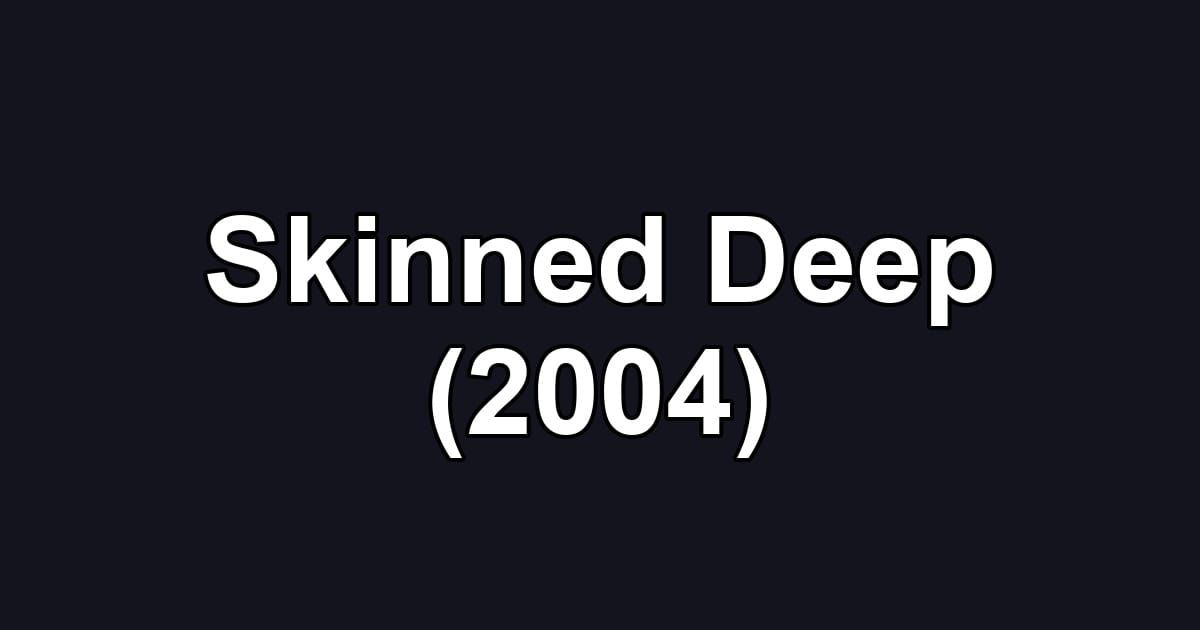 Skinned Deep (2004)