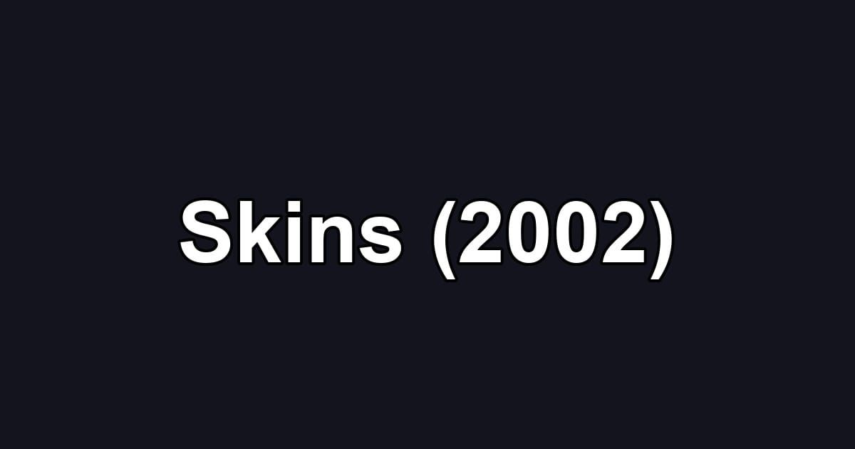 Skins (2002)