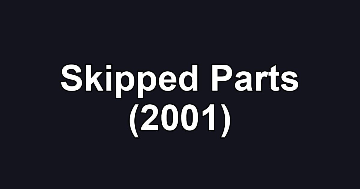 Skipped Parts (2001)