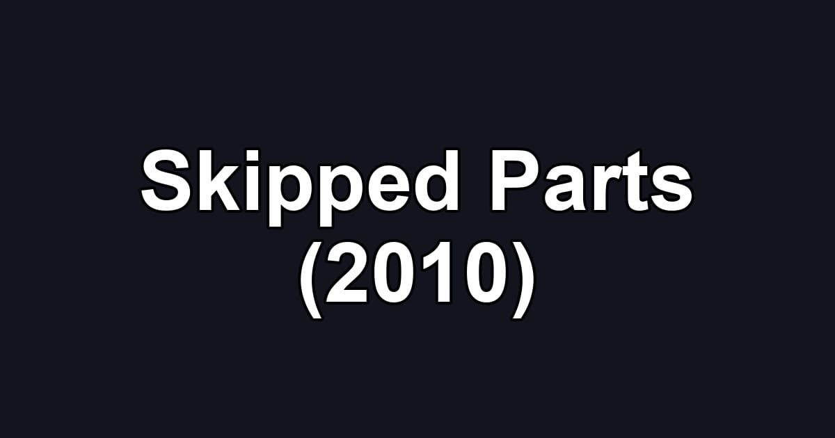 Skipped Parts (2010)