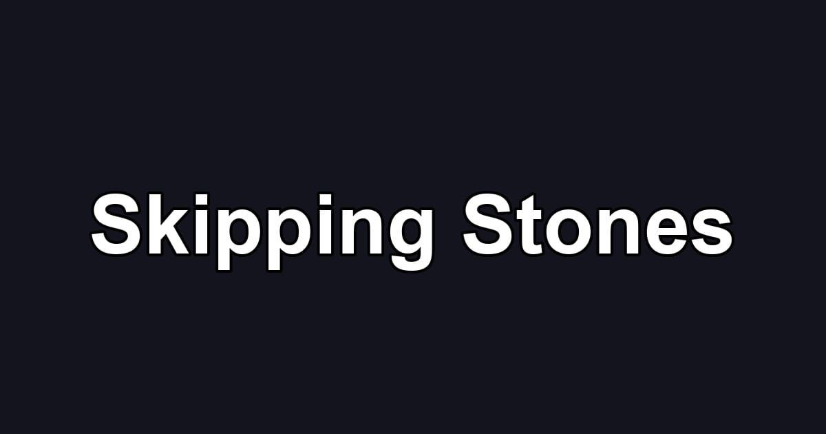 Skipping Stones