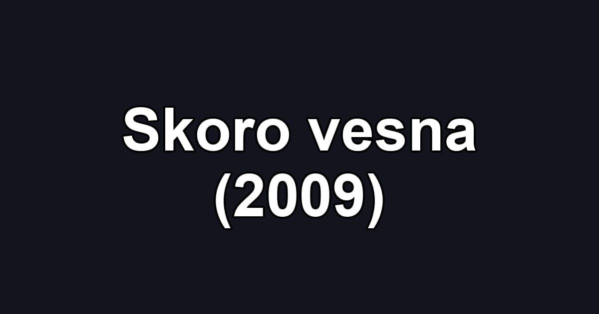 Skoro vesna (2009)