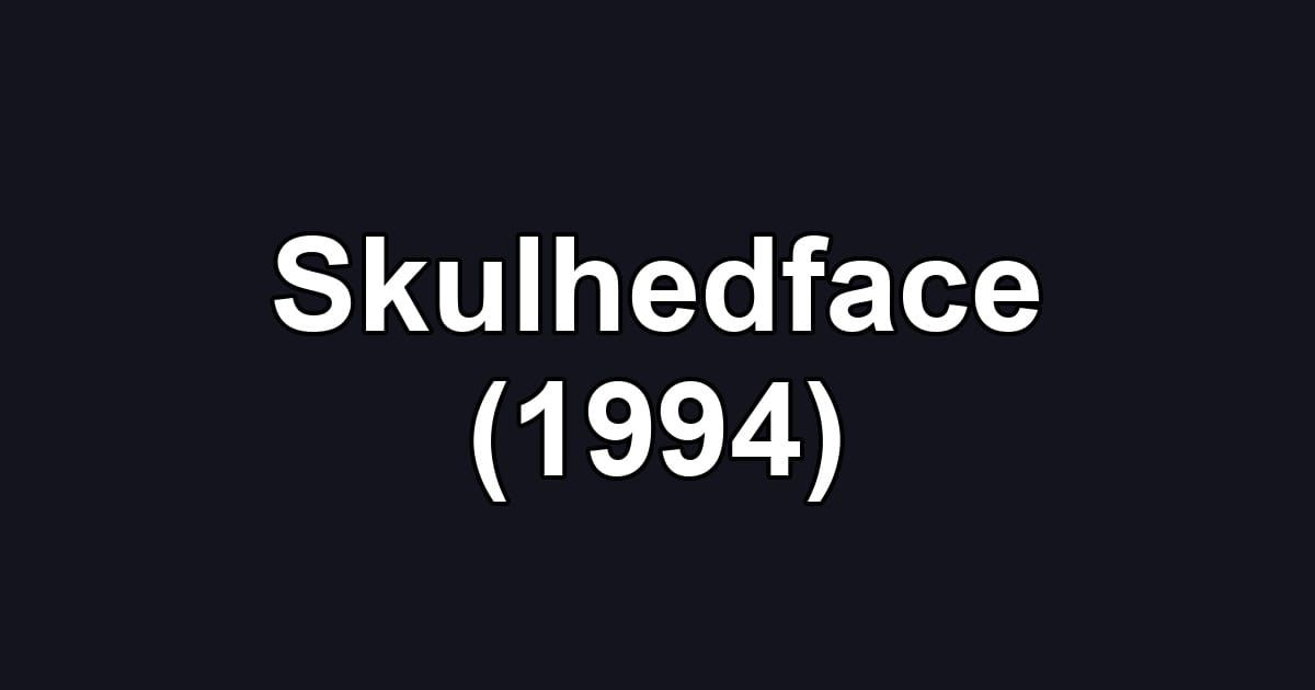 Skulhedface (1994)