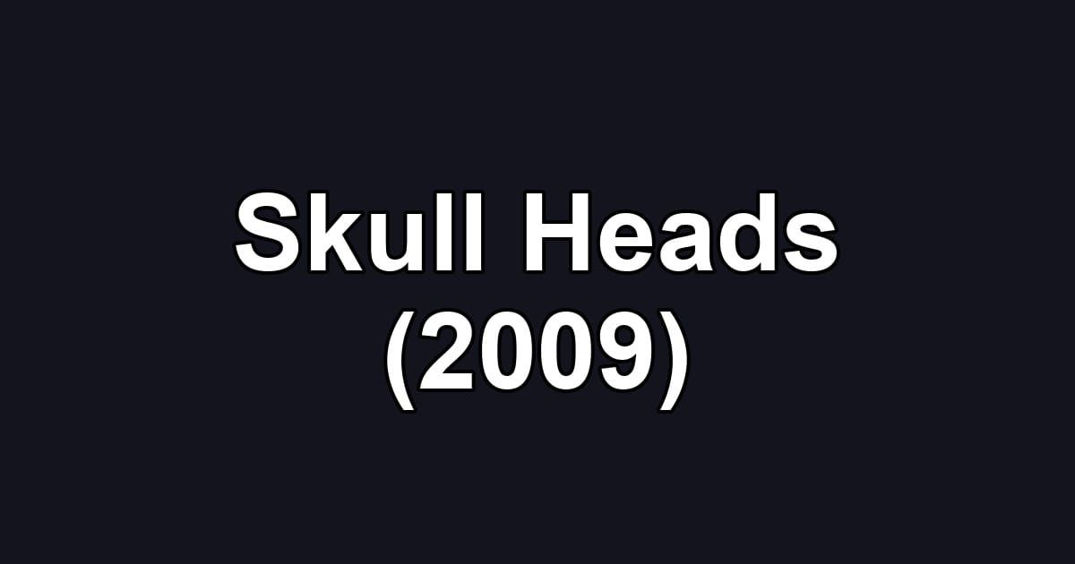 Skull Heads (2009)