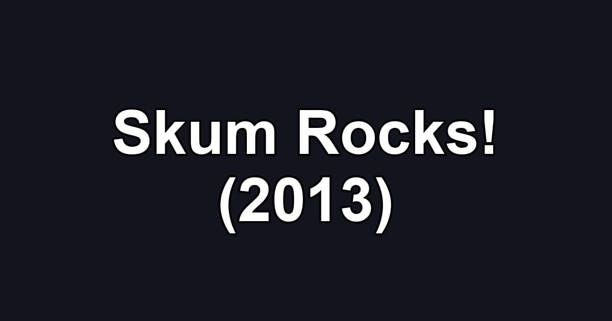 Skum Rocks! (2013)
