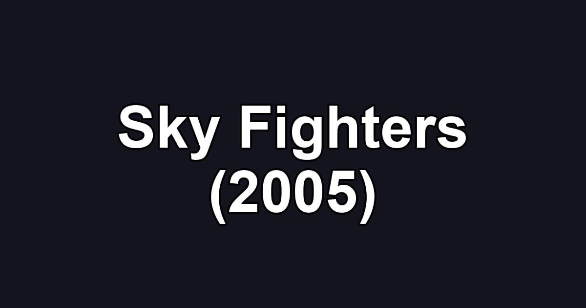 Sky Fighters (2005)