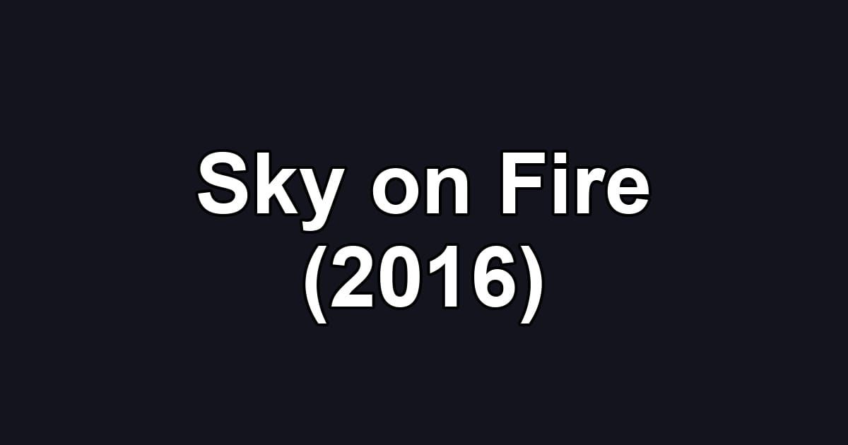 Sky on Fire (2016)