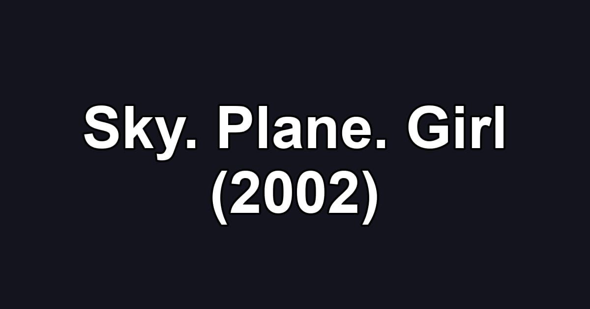 Sky. Plane. Girl (2002)