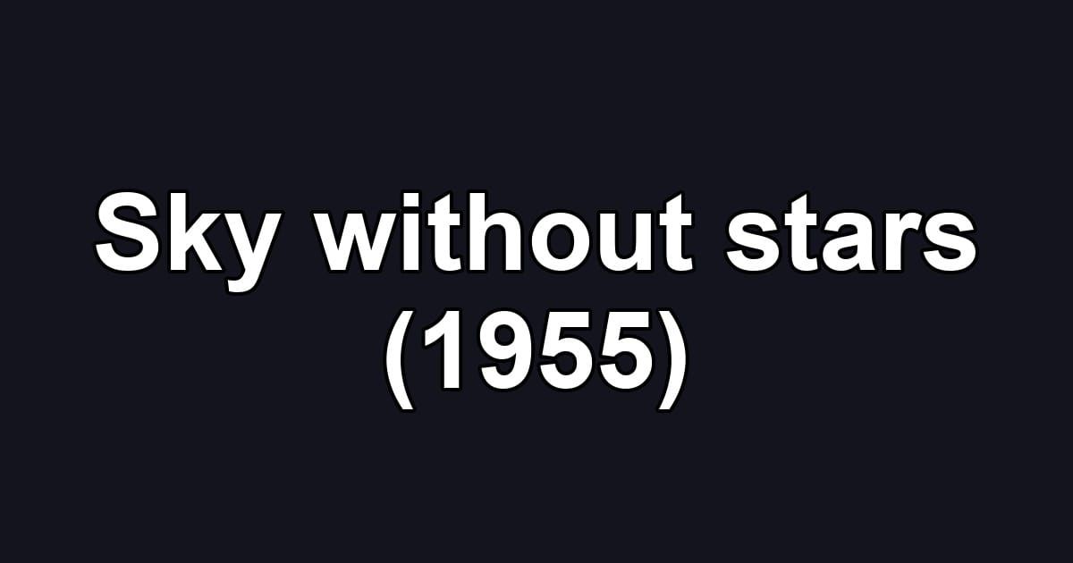 Sky without stars (1955)