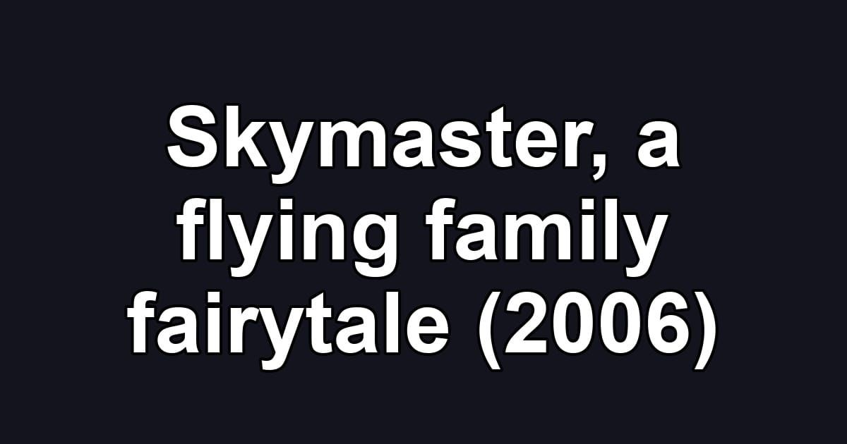 Skymaster, a flying family fairytale (2006)