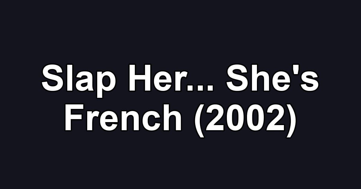 Slap Her... She's French (2002)
