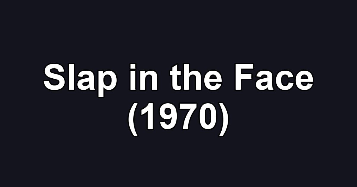 Slap in the Face (1970)