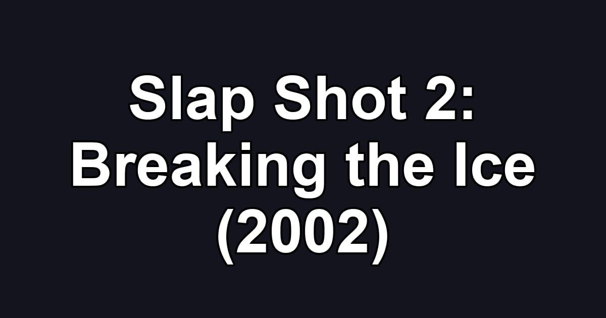 Slap Shot 2: Breaking the Ice (2002)