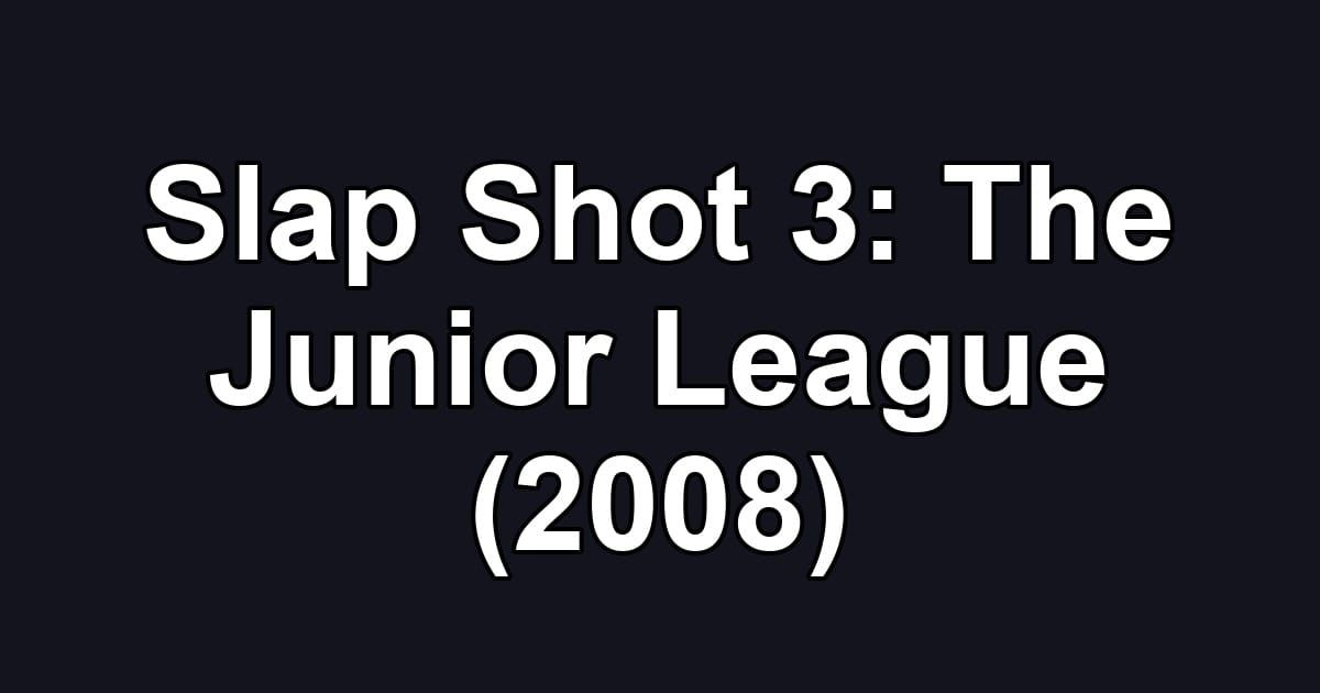 Slap Shot 3: The Junior League (2008)