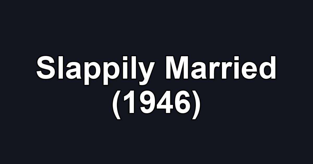 Slappily Married (1946)