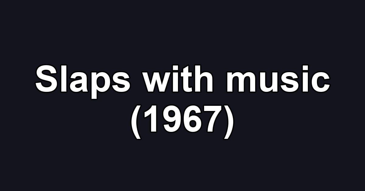 Slaps with music (1967)