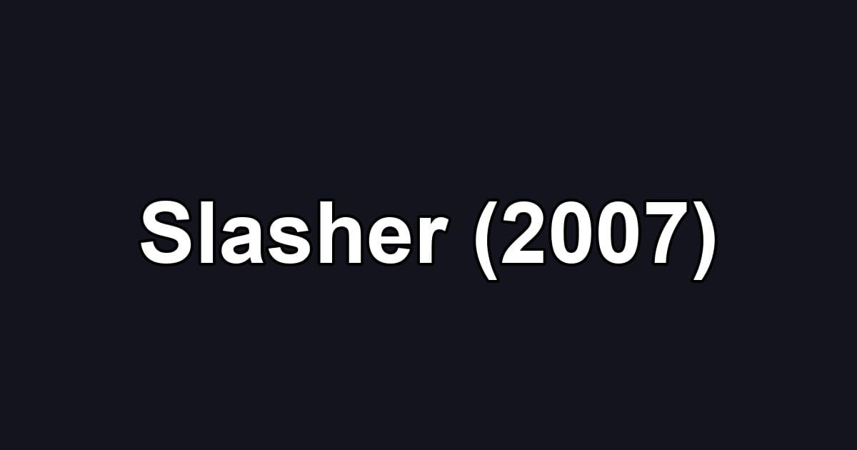 Slasher (2007)