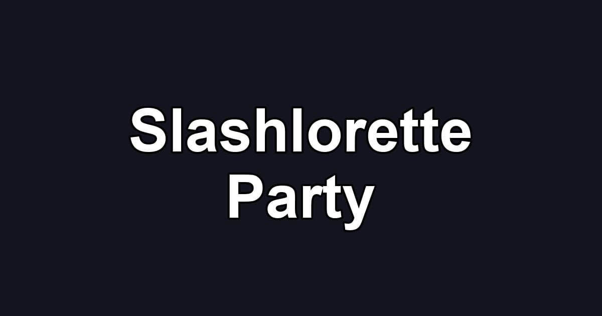 Slashlorette Party