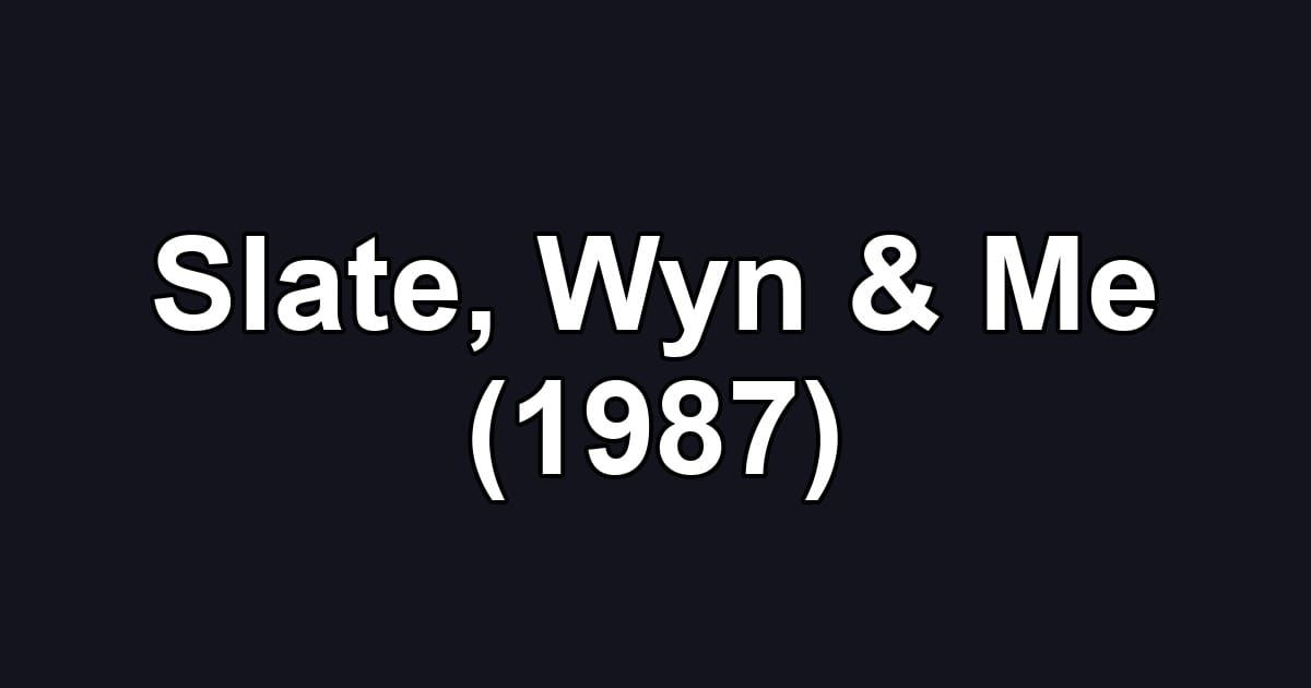 Slate, Wyn & Me (1987)