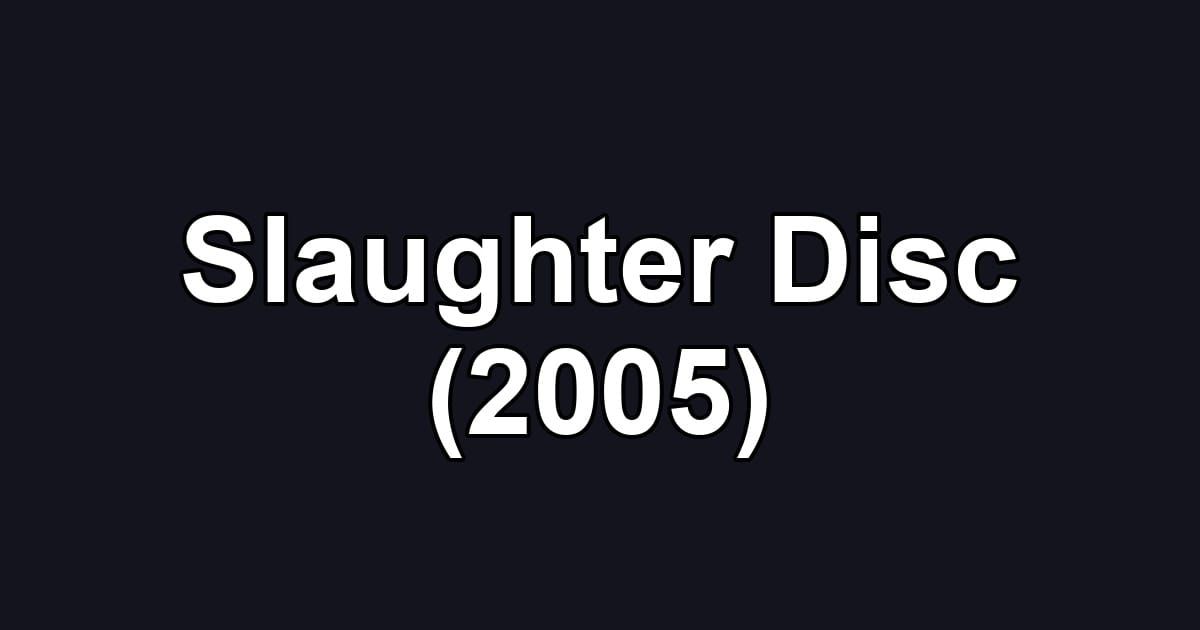 Slaughter Disc (2005)
