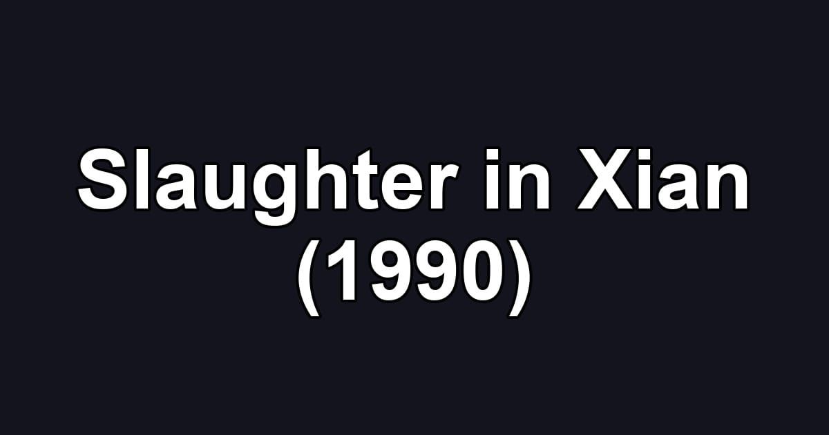 Slaughter in Xian (1990)