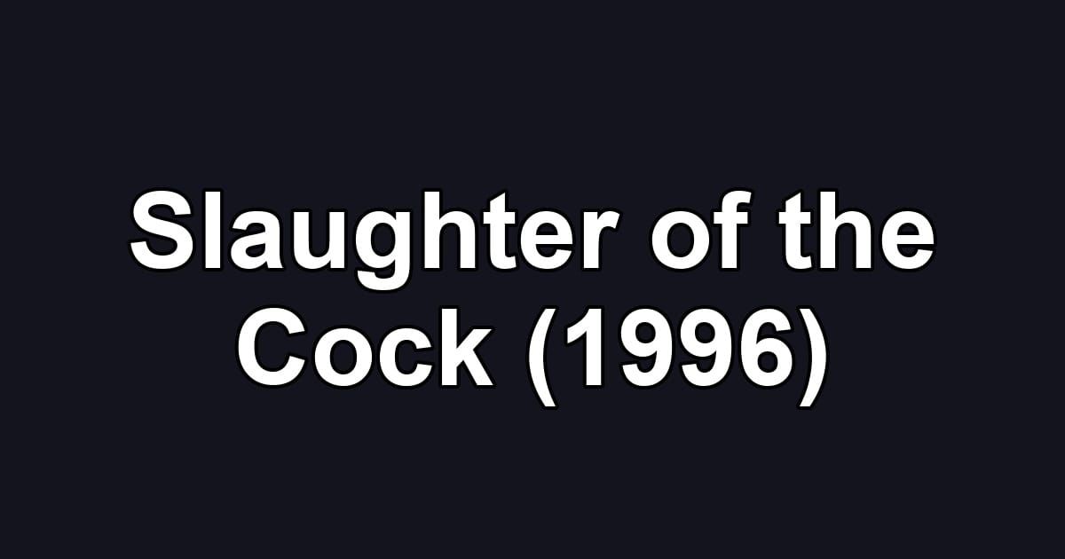 Slaughter of the Cock (1996)