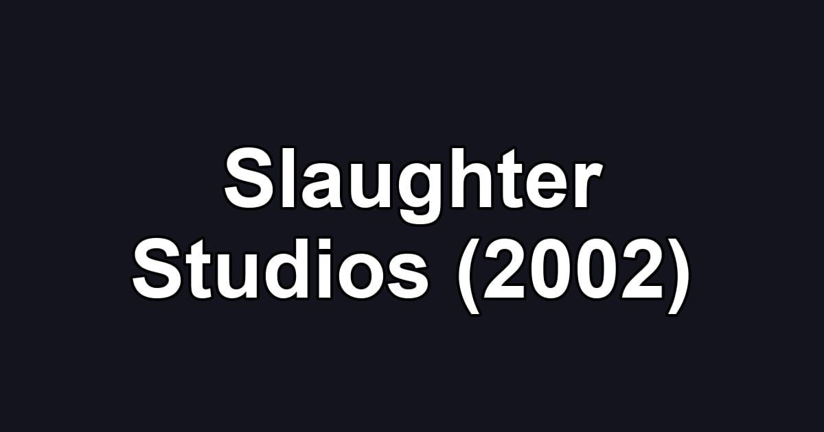 Slaughter Studios (2002)