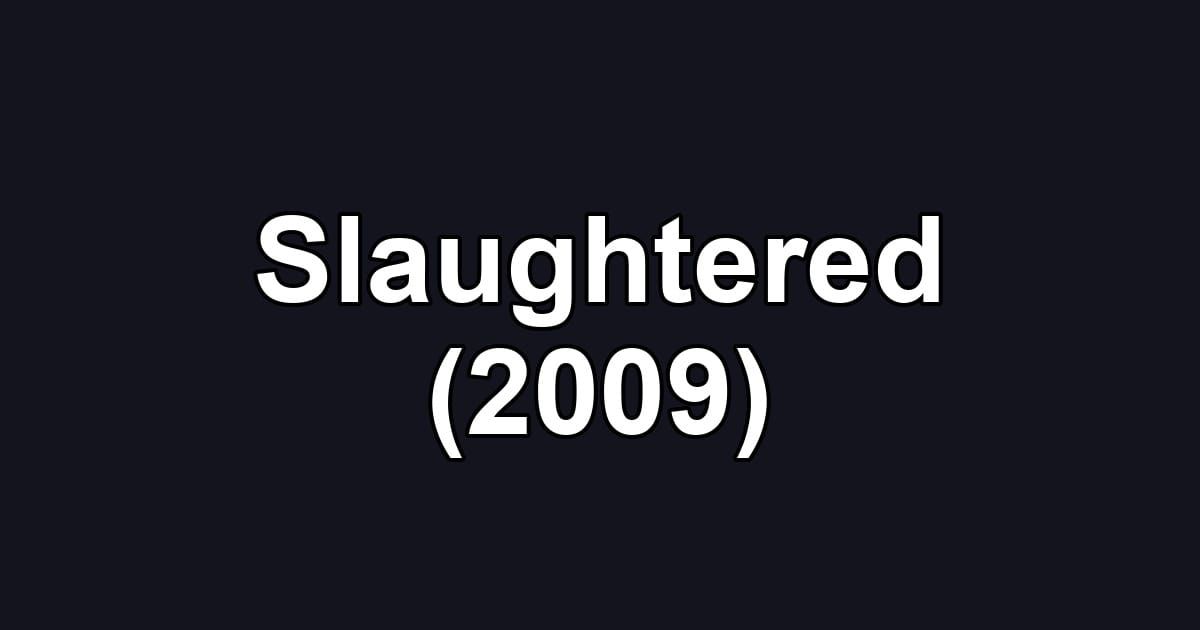 Slaughtered (2009)