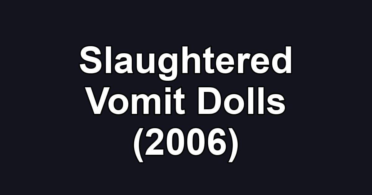 Slaughtered Vomit Dolls (2006)