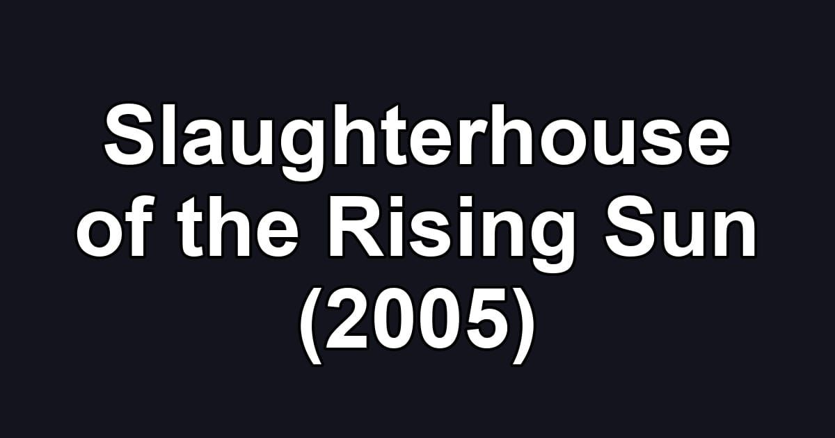 Slaughterhouse of the Rising Sun (2005)